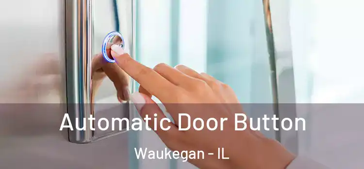 Automatic Door Button Waukegan - IL