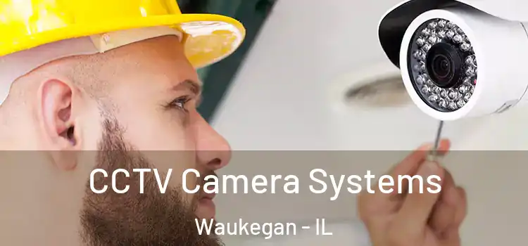 CCTV Camera Systems Waukegan - IL