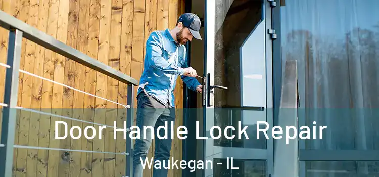 Door Handle Lock Repair Waukegan - IL