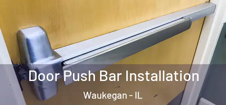 Door Push Bar Installation Waukegan - IL