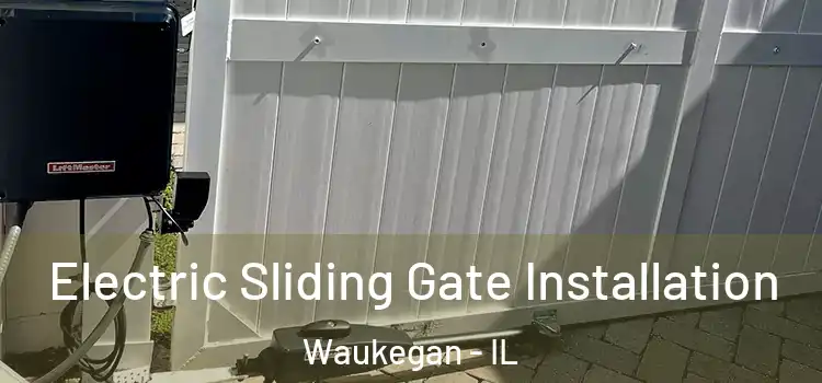 Electric Sliding Gate Installation Waukegan - IL