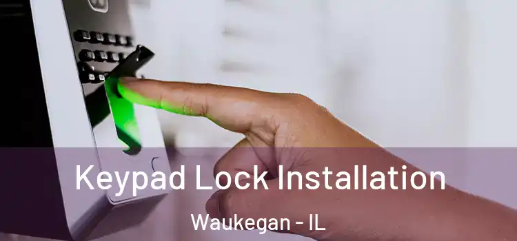 Keypad Lock Installation Waukegan - IL