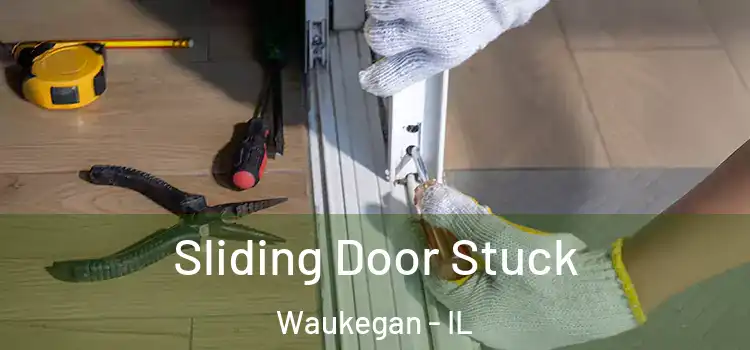 Sliding Door Stuck Waukegan - IL
